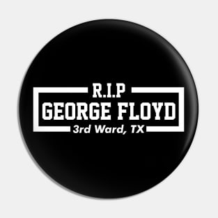 RIP GEORGE FLOYD - 3rd Ward, TX Pin