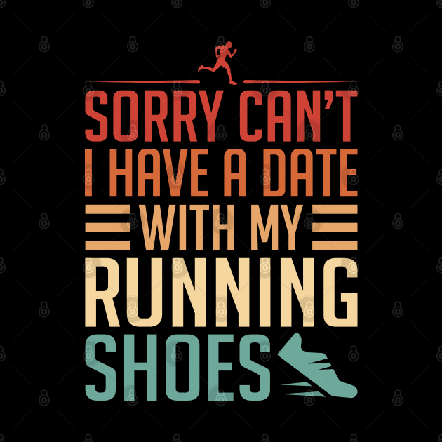 Sorry Can't, I Have A Date With My Running Shoes by ryanjaycruz