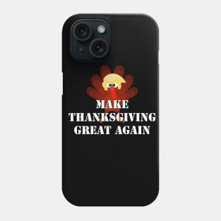 MAKE THANKSGIVING GREAT AGAIN Trump Turkey Funny Gift Phone Case