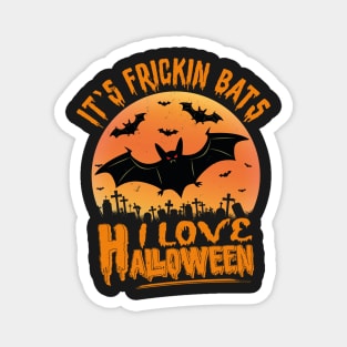 Its Frickin Bats | Happy Halloween Magnet