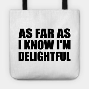 as far as i know I'm delightful Tote