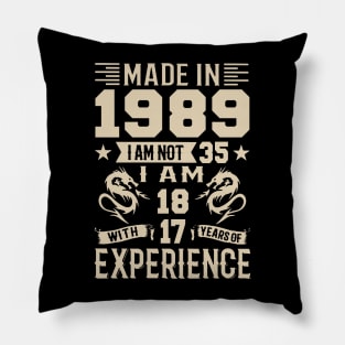 Made In 1989 I Am Not 35 I Am 18 With 17 Years Of Experience Pillow