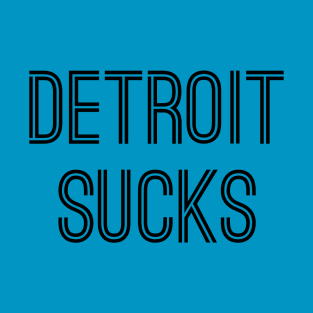 Detroit Sucks (Black Text) T-Shirt