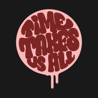Time Takes Us All T-Shirt