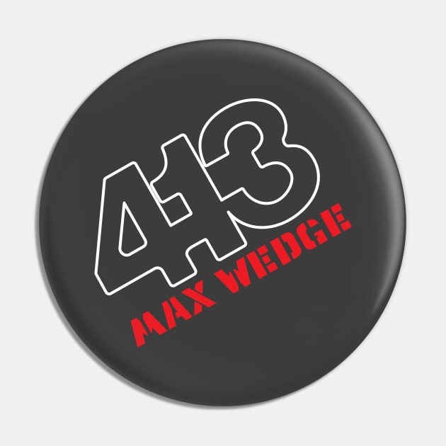 413 Max Wedge - Badge Design (Reverse) Pin by jepegdesign