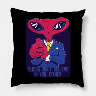 Aliens don’t believe in you either, Funny Extraterrestrial life is real graphic, UFO outer space lover cartoon, Men Women, Pillow