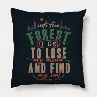 And into the forest I go, to lose my mind and find my soul. Pillow