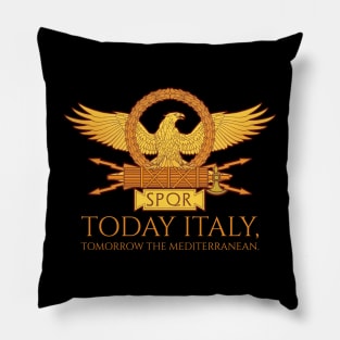 Ancient Rome SPQR - Today Italy, Tomorrow The Mediterranean Pillow