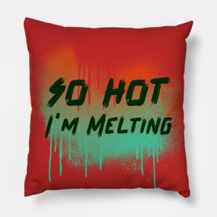 so hot, i'm melting Pillow