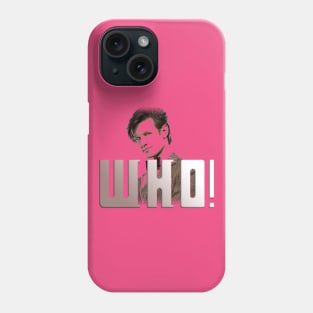 WHO?! You know. That Doctor. Phone Case