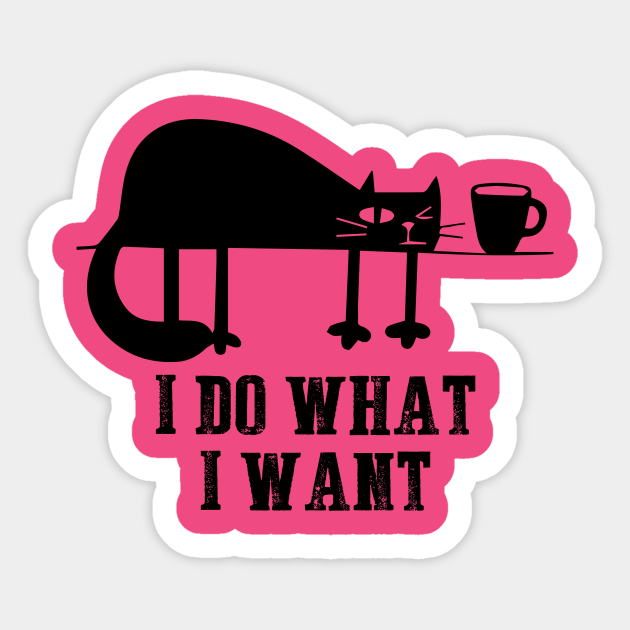 I Do What I Want Funny Black Cat Needs Coffee Sticker - Funny Saying - Sticker