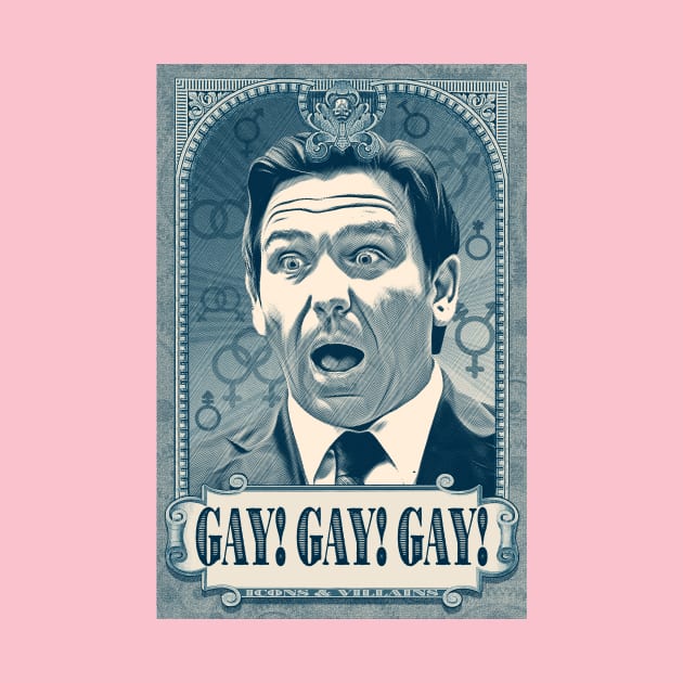 Gay! Gay! Gay! Ron Desantis! by Winterbourne Workshop