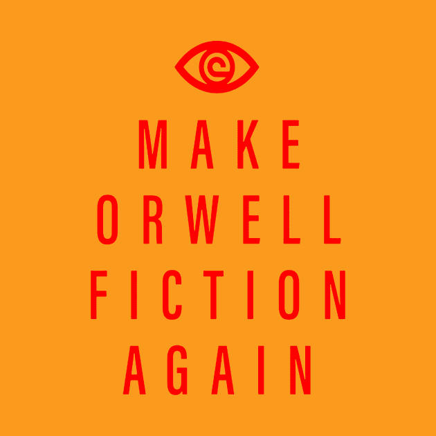 Make Orwell fiction again and again bro by sadyah