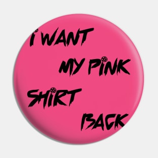 i want my pink shirt back Pin