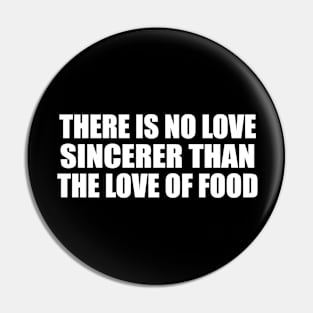 There is no love sincerer than the love of food Pin