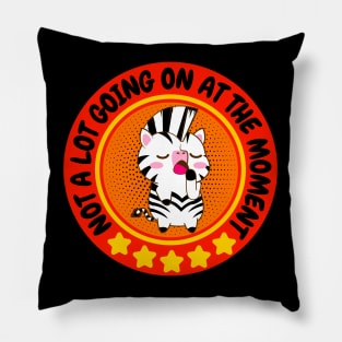 NOT A LOT GOING ON AT THE MOMENT FUNNY BORED CUTE KAWAII ZEBRA LOVER Pillow