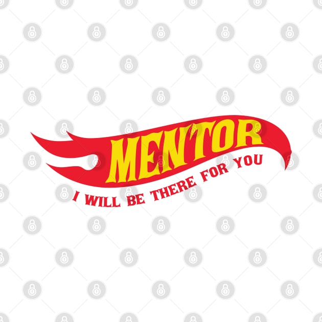 Mentor - I'll Be There For You Gifts by Cosmic Art