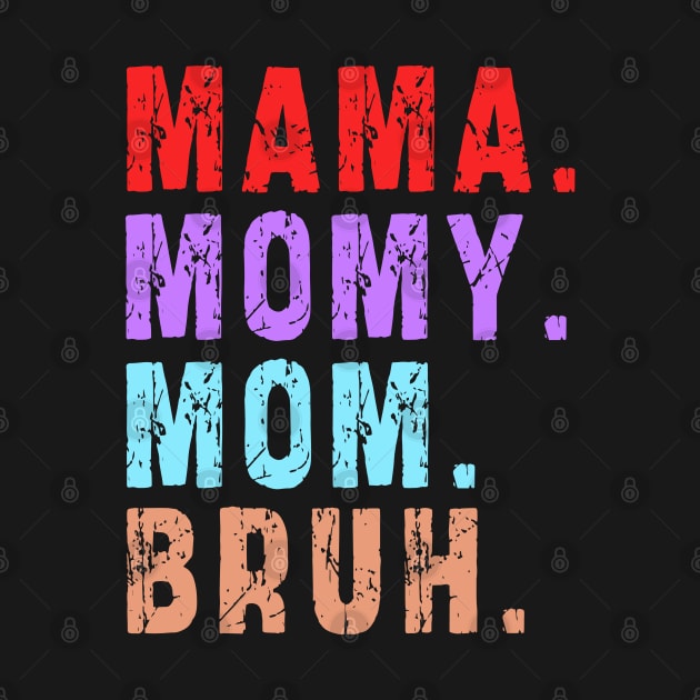 Mama Mommy Mom Bruh: Newest design for mom by Ksarter