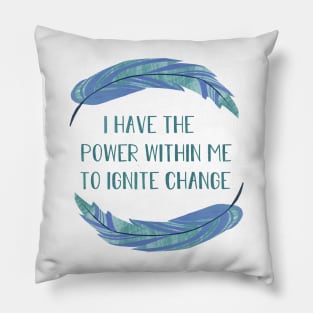 I Have the Power within Me to Ignite Change Pillow