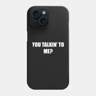 You Talkin' to Me? Phone Case