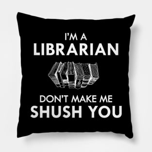 Librarian - I'm a librarian don't make me shush you Pillow