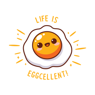 Life Is  Eggcellent! T-Shirt