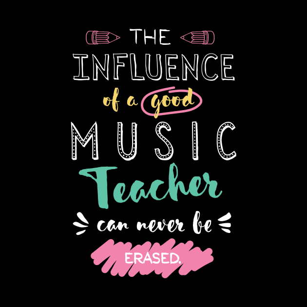 Music Teacher Appreciation Gifts - The influence can never be erased by BetterManufaktur