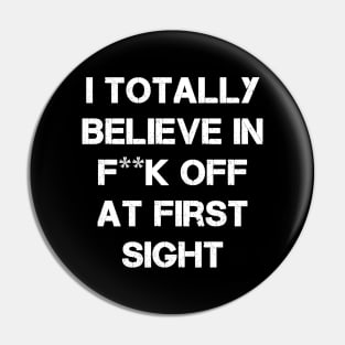 I totally believe in F... off at first sight Pin