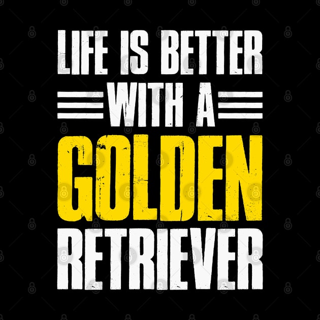 Life Is Better With A Golden Retriever by BarrelLive