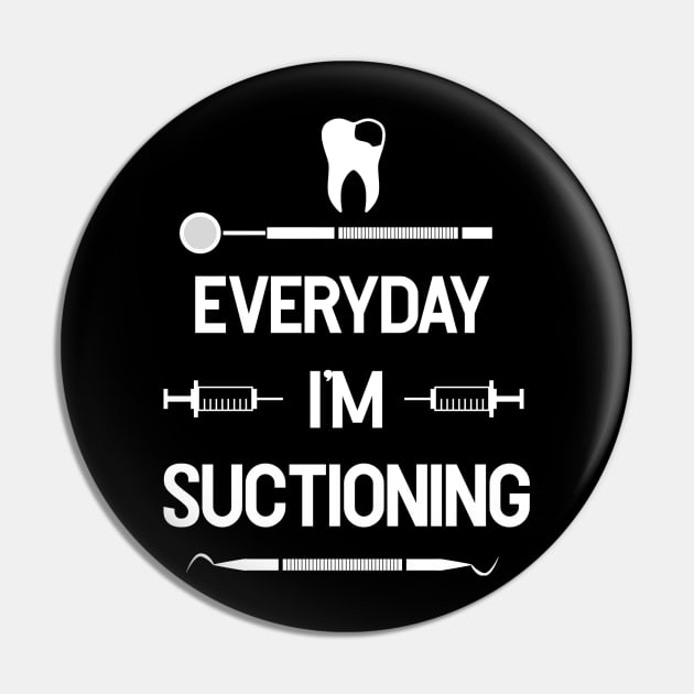 Everyday I'm Suctioning - Dental Assistant - Funny Dental Hygienist Gifts - Dentist - Tooth Health - Dentistry Pin by andreperez87