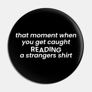 That Moment When You Get Caught Reading A Strangers Shirt Pin