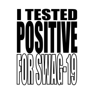 I Tested Positive For Swag-19 T-Shirt