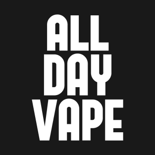 Vape Shirt All Day Vape For the Vaping E-Liquid Lover T-Shirt