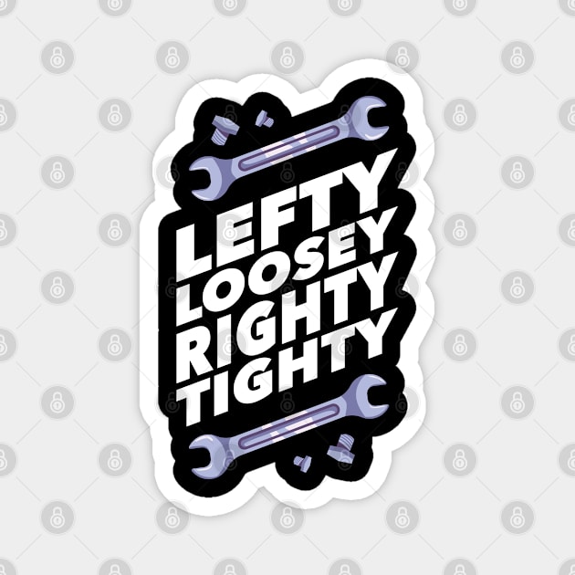 Funny Mechanic Gift - Lefty Loosey Righty Tighty Magnet by Fresan