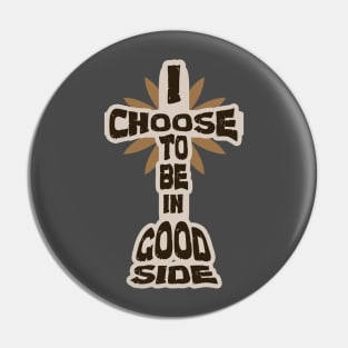 I Choose To Be In Good Side - Jesus Christ Pin