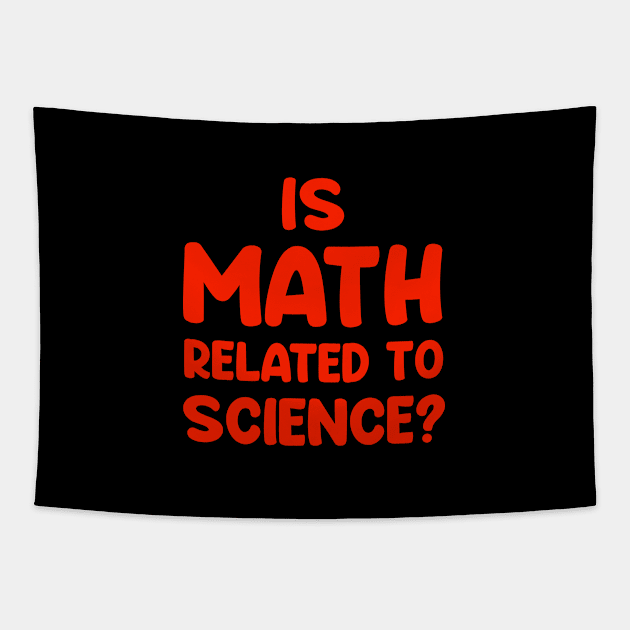 Is math related to science ??....Funny Quote T-shirt Tapestry by Movielovermax