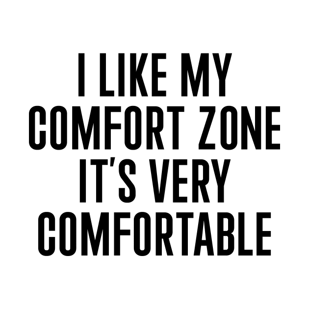 I Like My Comfort Zone by n23tees