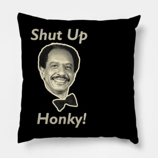 shut up honky ! Pillow