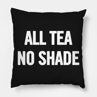 All Tea No Shade Pillow