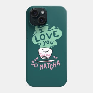 I Love You So Matcha Phone Case