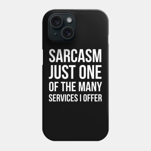 Sarcasm Just One Of The Many Services I Offer Phone Case