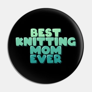 Best Knitting Mom Ever Pin