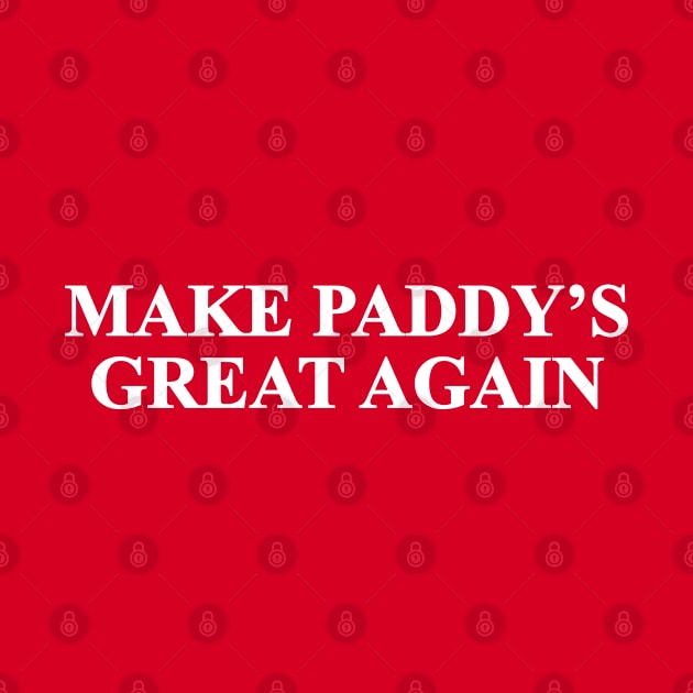 Make Paddy's Great Again by huckblade