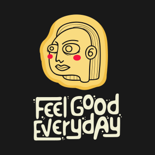 feel good everyday T-Shirt