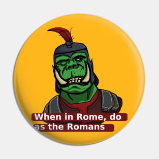 When in Rome, do as the Romans Pin