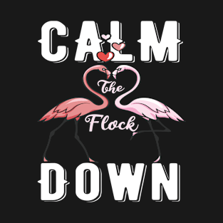 Calm The Flock Down T-shirt T-Shirt