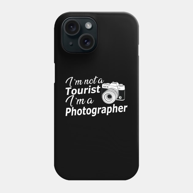 Photographer - I'm not a tourist I'm a photographer Phone Case by KC Happy Shop