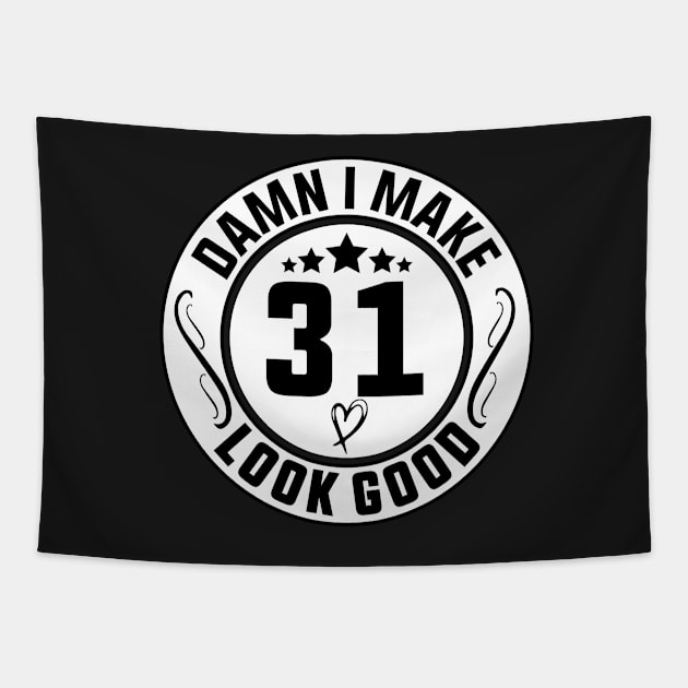 Damn I Make 31 Look Good Funny Birthday Tapestry by shopcherroukia