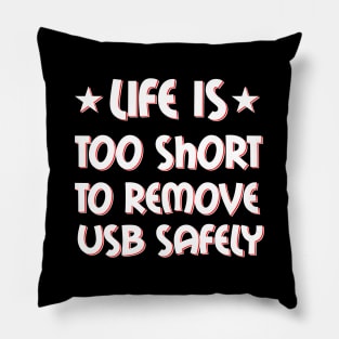 Life is too short to remove USB safely Pillow