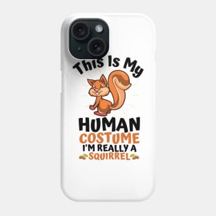 This Is My Human Costume I'm Really A Squirrel, Funny Squirrel Lover Gift Phone Case